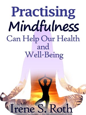 cover image of Practising Mindfulness Can Help Our Health and Well-Being